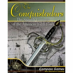 The Conquistadors: Spanish Conquest Of The Americas 1518-1548